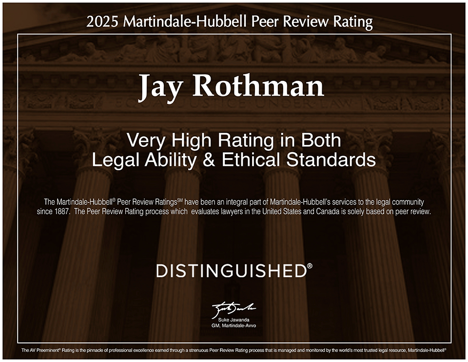 2025 Martindale-Hubbell Peer Review Rating | Jay Rothman | Very High Rating in Both Legal Ability & Ethical Standards | DISTINGUISHED